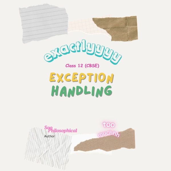 Exactlyyyy: Exception Handling in Python (Class 12 Edition)